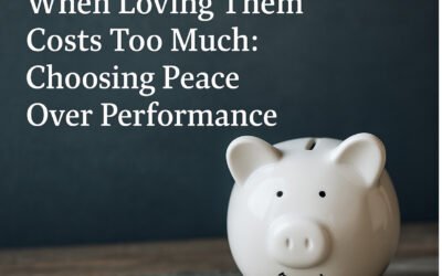 When Loving Them Costs Too Much: Choosing Peace Over Performance